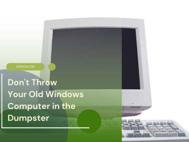 Don’t Throw Your Old Windows Computer in the Dumpster ⏬ 👇